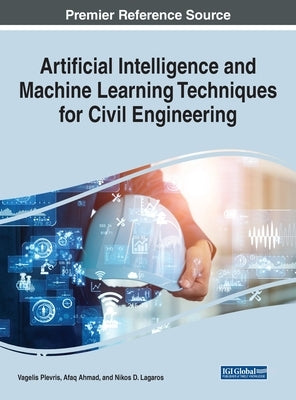 Artificial Intelligence and Machine Learning Techniques for Civil Engineering by Plevris, Vagelis