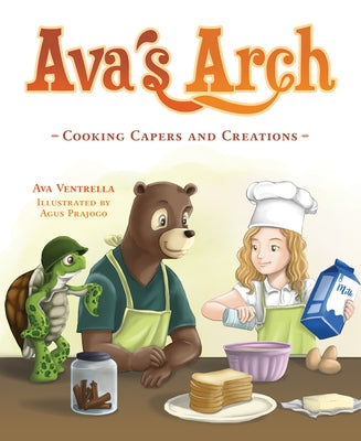 Ava's Arch: Cooking Capers and Creations by Ventrella, Ava