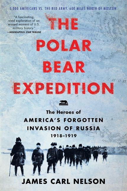 The Polar Bear Expedition: The Heroes of America's Forgotten Invasion of Russia, 1918-1919 Paperback William Morrow & Company