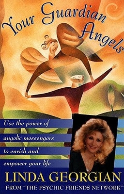 Your Guardian Angels: Use the Power of Angelic Messengers to Enrich and Empower Your Life by Georgian, Linda