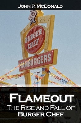 Flameout: The Rise and Fall of Burger Chef by McDonald, John P.