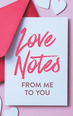 Love Notes From Me to You: A Fun and Personalized Book With Prompts to Fill Out by Kusi, Ashley