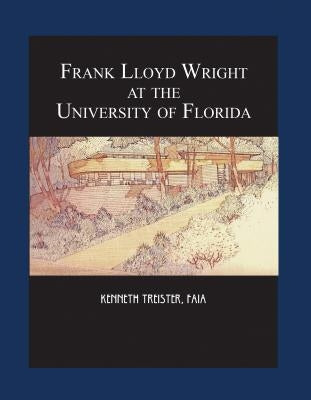 Frank Lloyd Wright at the University of Florida Paperback Library Press at Uf