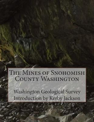 The Mines of Snohomish County Washington Paperback Createspace Independent Publishing Platform