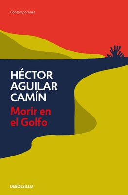 Morir En El Golfo / Dying in the Gulf by Aguilar Camín, Héctor