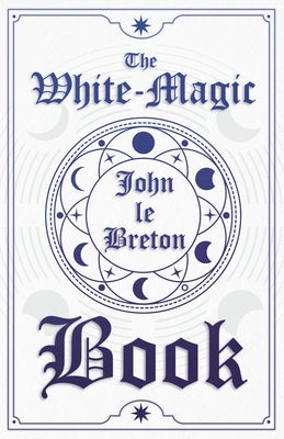 The White-Magic Book by Breton, John Le