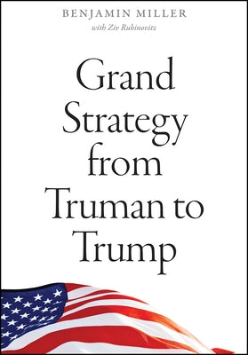 Grand Strategy from Truman to Trump Paperback University of Chicago Press