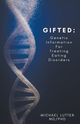 Gifted: Genetic Information For Treating Eating Disorders Paperback Michael Lutter