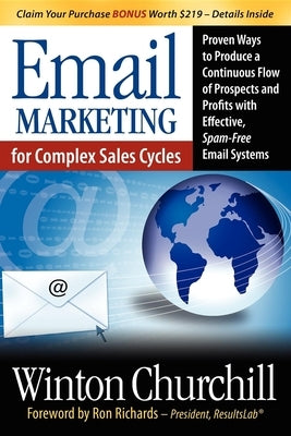 Email Marketing for Complex Sales Cycles: Proven Ways to Produce a Continuous Flow of Prospects and Profits with Effective Spam-Free Email System by Churchill, Winton