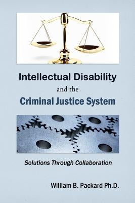 Intellectual Disability and the Criminal Justice System: Solutions through Collaboration Paperback Createspace Independent Publishing Platform