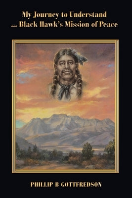 My Journey to Understand ... Black Hawk's Mission of Peace Paperback Archway Publishing