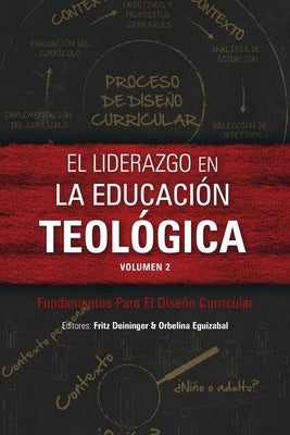 El liderazgo en la educación teológica, volumen 2: Fundamentos Para El Diseño Curricular by Deininger, Fritz