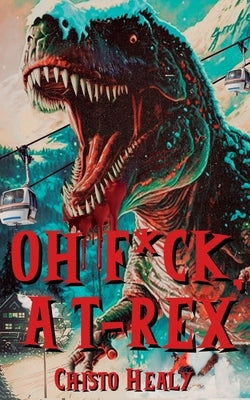 Oh F*ck, A T-Rex by Healy, Chisto