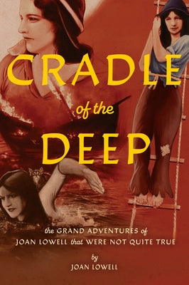 Cradle of the Deep: The Grand Adventures of Joan Lowell That Were Not Quite True by Lowell, Joan
