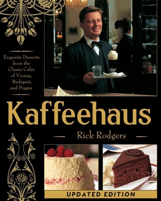Kaffeehaus: Exquisite Desserts from the Classic Cafes of Vienna, Budapest, and Prague Revised Edition Paperback Echo Point Books & Media