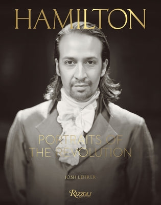 Hamilton: Portraits of the Revolution by Lehrer, Josh