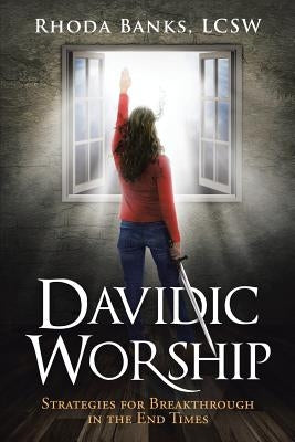 Davidic Worship: Strategies for Breakthrough in the End Times by Banks Lcsw, Rhoda