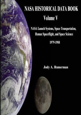 NASA Historical Data Book: Volume V: NASA Launch Systems, Space Transportation, Human Spaceflight, and Space Science 1979-1988 Paperback Createspace Independent Publishing Platform