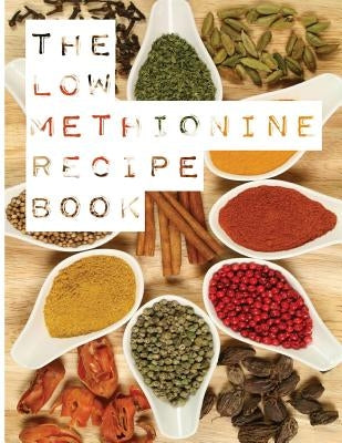 The Low Methionine Recipe Book: Find out how a diet low in methionine could change your life with this easy to follow recipe book packed with a variet Paperback Jr Press
