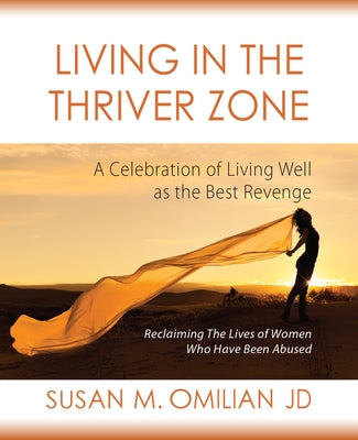 Living in the Thriver Zone: A Celebration of Living Well as the Best Revenge by Omilian Jd, Susan M.