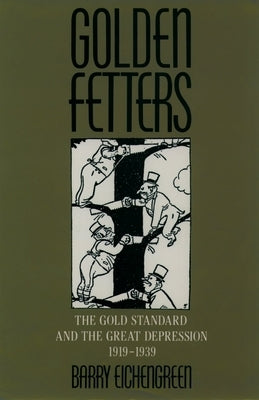 Golden Fetters: The Gold Standard and the Great Depression, 1919-1939 Paperback Oxford University Press, USA
