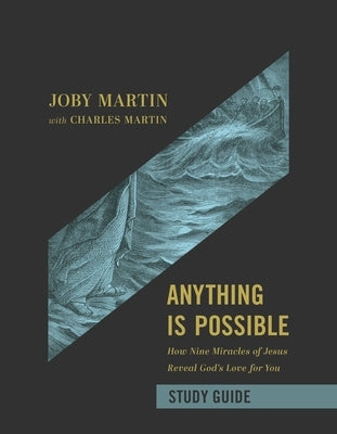 Anything Is Possible Study Guide: How Nine Miracles of Jesus Reveal God's Love for You by Martin, Joby