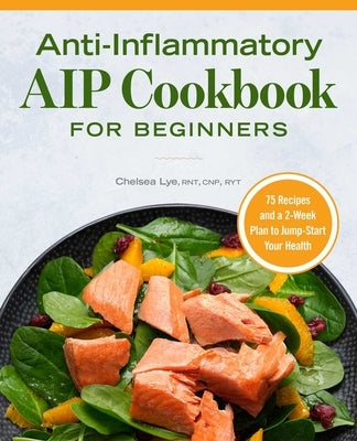 Anti-Inflammatory AIP Cookbook for Beginners: 75 Recipes and a 2-Week Plan to Jumpstart Your Health Paperback Rockridge Press