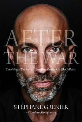 After the War: Surviving Ptsd and Changing Mental Health Culture by Grenier, Stéphane