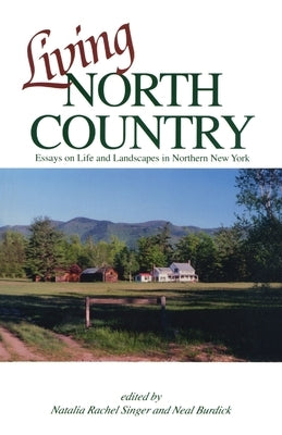 Living North Country: Essays on Life and Landscape in Northern New York Paperback North Country Books