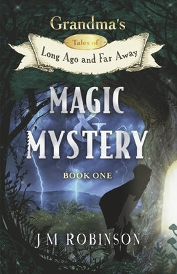 Grandma's Tales of Long Ago and Far Away: Book One: Magic and Mystery Volume 1 by Robinson, J. M.