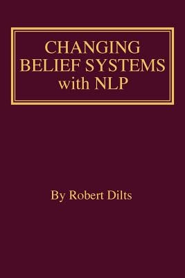 Changing Belief Systems With NLP by Dilts, Robert Brian