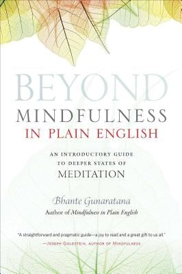 Beyond Mindfulness in Plain English: An Introductory Guide to Deeper States of Meditation by Gunaratana, Henepola
