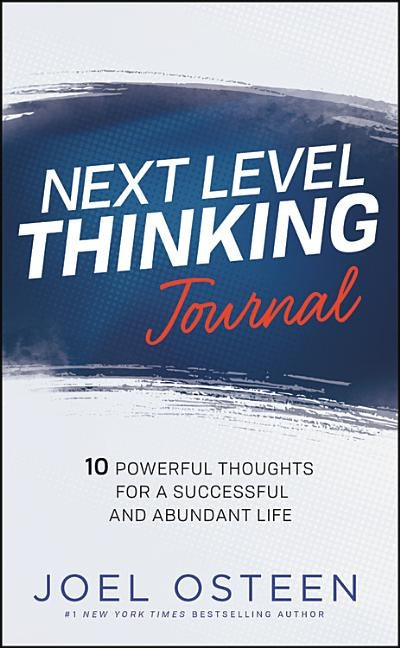 Next Level Thinking Journal: 10 Powerful Thoughts for a Successful and Abundant Life by Osteen, Joel