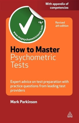 How to Master Psychometric Tests: Expert Advice on Test Preparation with Practice Questions from Leading Test Providers by Parkinson, Mark