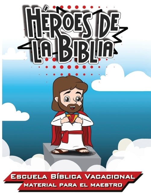 Héroes de la Biblia: Escuela Bíblica Vacacional - Materia para el Maestro by Picavea, Patricia