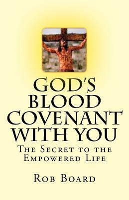 God's Blood Covenant With You: The Secret to the Empowered Life Paperback Createspace Independent Publishing Platform