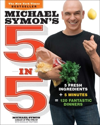 Michael Symon's 5 in 5: 5 Fresh Ingredients + 5 Minutes = 120 Fantastic Dinners: A Cookbook Paperback Clarkson Potter Publishers