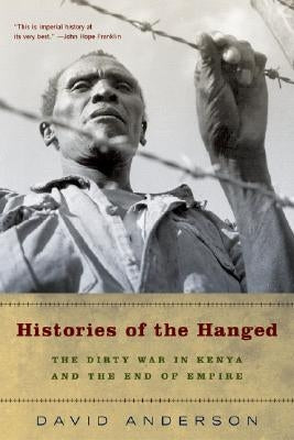 Histories of the Hanged: The Dirty War in Kenya and the End of Empire Paperback W. W. Norton & Company