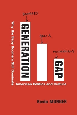 Generation Gap: Why the Baby Boomers Still Dominate American Politics and Culture Paperback Columbia University Press