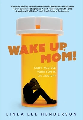 Wake Up, Mom!: Can't You See Your Son Is An Addict? by Henderson, Linda Lee