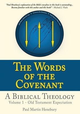 The Words of the Covenant - A Biblical Theology: Volume 1 - Old Testament Expectation Xulon Press