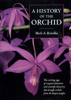 A History of the Orchid by Reinikka, Merle A.
