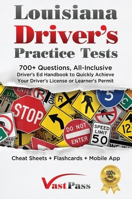Louisiana Driver's Practice Tests: 700+ Questions, All-Inclusive Driver's Ed Handbook to Quickly achieve your Driver's License or Learner's Permit (Ch by Vast, Stanley