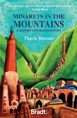 Minarets in the Mountains: A Journey Into Muslim Europe by Hussain, Tharik