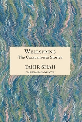 The Caravanserai Stories: Wellspring by Shah, Tahir