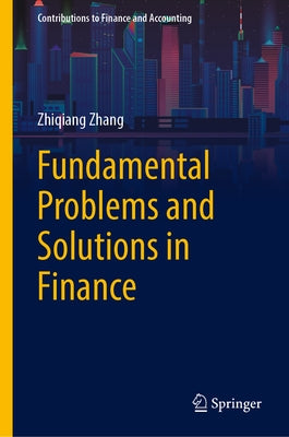 Fundamental Problems and Solutions in Finance by Zhang, Zhiqiang