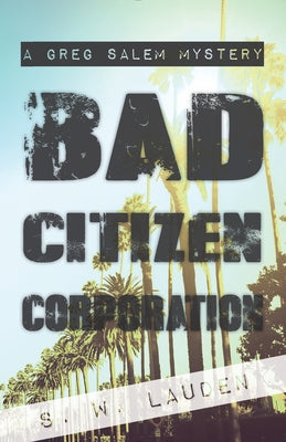 Bad Citizen Corporation: A Greg Salem Mystery by Lauden, S. W.