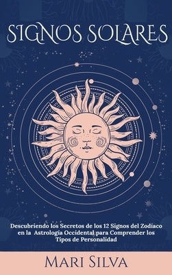 Signos Solares: Descubriendo los Secretos de los 12 Signos del Zodíaco en la Astrología Occidental para Comprender los Tipos de Person by Silva, Mari