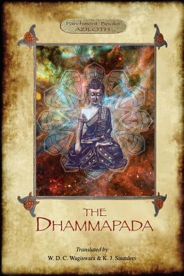 The Dhammapada: The Buddha's "Way of Virtue"; W. D. C. Wagiswara & K. J. Saunders (translators), with Introduction, Notes and Appendix by W. D. C. Wagiswara, W. D. C.