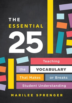 The Essential 25: Teaching the Vocabulary That Makes or Breaks Student Understanding by Sprenger, Marilee